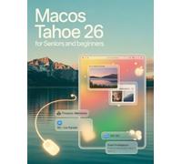 macOS Tahoe 26 for Seniors and Beginners: A Simplified Step-by-Step Manual with Troubleshooting Tips, and Advanced Settings Explained