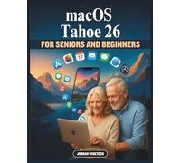 macOS Tahoe 26 Guide For Beginner's and Seniors: A Detailed Companion to Navigating the Future of Digital Living - Experience Apple’s Intelligent ... Subtle Joy of Technology That Adapts to You