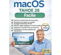 macOS Tahoe 26 reso facile: Una guida chiara e passo dopo passo all'intelligenza Apple, alla sicurezza dei file e all'uso quotidiano del Mac-per ... desideri un'esperienza Mac senza stress
