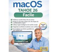 macOS Tahoe 26 simplifié: Un guide clair et étape par étape sur l'intelligence Apple, la sécurité des fichiers et l'utilisation quotidienne du Mac - ... souhaitant une expérience Mac sans stress