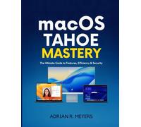 macOS Tahoe Mastery: The Ultimate Guide to Features, Efficiency & Security