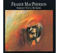 Macpherson, Fraser - Someday You'll Be Sorry