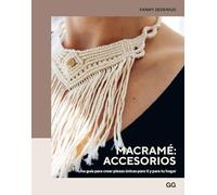 Macramé: accesorios: Una guía para crear piezas únicas para ti y para tu hogar