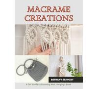 Macrame Creations: A DIY Guide to Stunning Wall Hangings Book