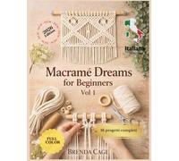 Macramé Dreams per Principianti - Volume 1: Nodi essenziali e progetti minimal per una decorazione moderna della casa
