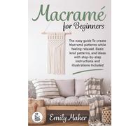 Macrame for beginners: An Easy And Essential Guide For Beginners With Step By Step Instructions, Basic Knots, And Different DIY Projects