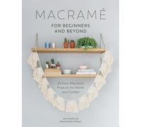 Macrame for Beginners and Beyond: 24 Easy Macrame Projects for Home and Garden