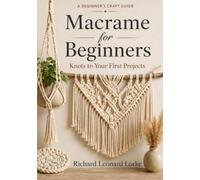 Macrame for Beginners: Knots to Your First Projects