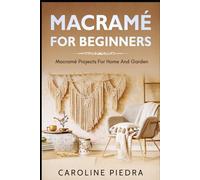 Macramé for Beginners: Macramé Projects For Home And Garden