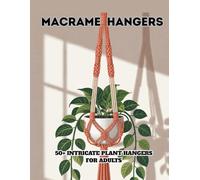 Macrame Hangers Coloring Book: 50+ Intricate Designs for Relaxation and Stress Relief A Beautiful Collection of Boho-Inspired Plant Holder Patterns for Adults to Color, Hangers