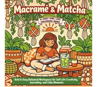 Macrame & Matcha: Bold and Easy Botanical Workspaces for Soft Life Creativity, Journaling, and Calm Moments