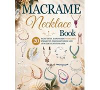 Macrame Necklace Book: 20 Beautiful Handmade Necklace Projects for Beginners and Jewelry Enthusiasts