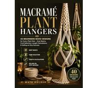 MACRAMÉ PLANT HANGERS: 40 Beginners Boho Designs for Every Plant Size - Knot Basics, Cord Selection, Length Calculations & Selling on Etsy Success