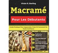 Macramé Pour Les Débutants: Guide Pratique Pour Apprendre, Créer Et Concevoir En Toute Confiance