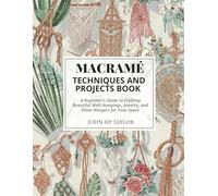 Macramé Techniques and Projects Book: A Beginner's Guide to Crafting Beautiful Wall Hangings, Jewelry, and Plant Hangers for Your Space