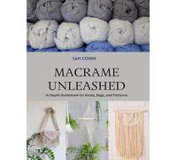 Macrame Unleashed: In Depth Guidebook for Knots, Bags, and Patterns