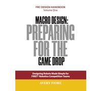 Macro Design: Preparing for the Game Drop: Designing Robots Made Simple for FIRST Robotics Competition Teams