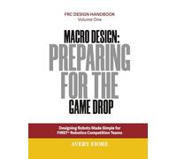 Macro Design: Preparing for the Game Drop: Designing Robots Made Simple for FIRST Robotics Competition Teams