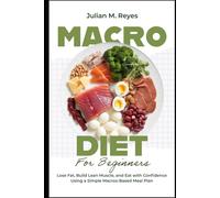 Macro Diet for Beginners: Lose Fat, Build Lean Muscle, and Eat with Confidence Using a Simple Macros-Based Meal Plan