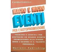 Macro e micro eventi per l'autopromozione. Tecniche e consigli per costruire un grande evento promuovendo alle stesso modo l'azienda o il talento personale.