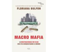 Macro mafia. La multinazionale dei clan che sta conquistando il m