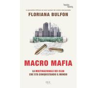 Macro mafia. La multinazionale dei clan che sta conquistando il mondo - Bu...
