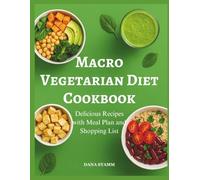Macro Vegetarian Diet Cookbook: Delicious Recipes with Meal Plan and Shopping List
