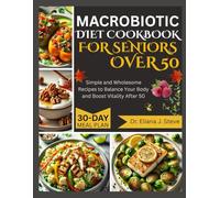 MACROBIOTIC DIET COOKBOOK FOR SENIORS OVER 50: Simple and Wholesome Recipes to Balance Your Body and Boost Vitality After 50