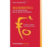 Macrobiotica. La via dimenticata per la salute e la felicità. Il metodo original