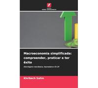 Macroeconomia simplificada: compreender, praticar e ter êxito: Abordagens neoclássica, keynesiana e IS-LM