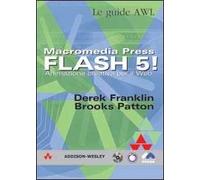 Macromedia Press. Flash 5! Animazione creativa per il Web. Con CD-ROM