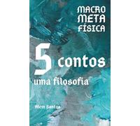 MacroMetaFísica: cinco contos, uma filosofia