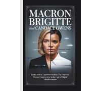 MACRON BRIGITTE AND CANDACE OWENS: Truth, Power, and Provocation: The Macron-Owens Controversy in the Age of Digital Misinformation
