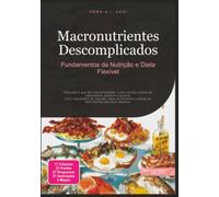 Macronutrientes Descomplicados: Fundamentos da Nutrição e Dieta Flexível