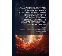 MACS, An Instrument and a Methodology for Simultaneous and Global Measurements of the Coronal Electron Temperature and the Solar Wind Velocity on the Solar Corona