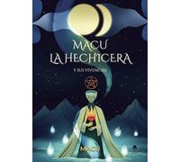 MACU LA HECHICERA: Y SUS VIVENCIAS