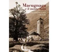 Macugnaga e il monte Rosa. Una comunità Walser nella storia