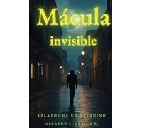 Mácula invisible: Relatos de un citadino