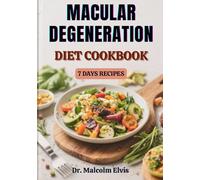 MACULAR DEGENERATION DIET COOKBOOK: Evidence-Based Meal Plans Designed To Enhance Visual Function, Slow Degenerative Progression, And Improve Daily Eye Comfort
