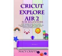 Macy Craft Cricut Explore Air 2 for Beginners (Tascabile)