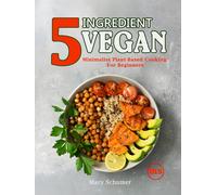 Macy Schumer 5 Ingredient Vegan: Minimalist Plant-Based Cooking For (Tascabile)