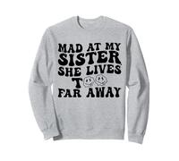 Mad At My Sister She Lives Troppo Lontano Divertente Sorella Felpa