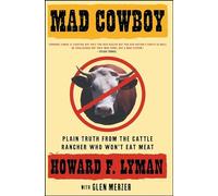 Mad Cowboy: Plain Truth from the Cattle Rancher Who Won't Eat Meat