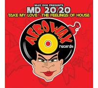 Mad Dog Presents Md 20/20 - Take My Love/The Feelings Of House