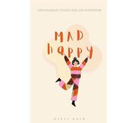 MAD HAPPY: The roadmap to success and happiness