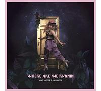 Mad Hatter's Daughter - Where Are We Runnin