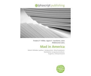 Mad in America: Robert Whitaker (author), Antipsychotic, Moral treatment, Sterilization (surgical procedure), Eugenics, Chlorpromazine
