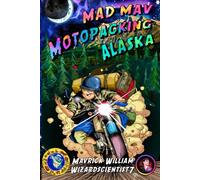 Mad Mav Motopacking: Alaska: 1
