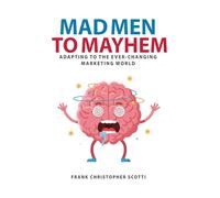 Mad Men To Mayhem: Adapting to the Ever-Changing Marketing World