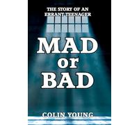 MAD OR BAD: THE STORY OF AN ERRANT TEENAGER